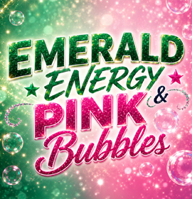 July 27-31, EMERALD ENERGY & PINK BUBBLES
